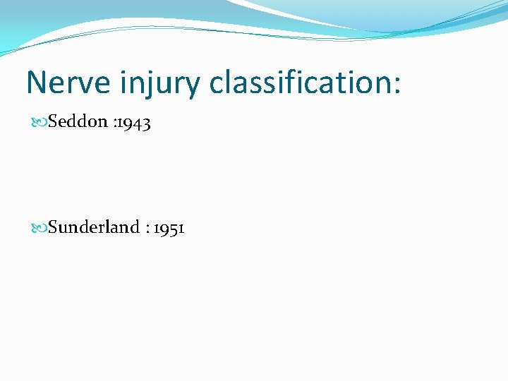 Nerve injury classification: Seddon : 1943 Sunderland : 1951 