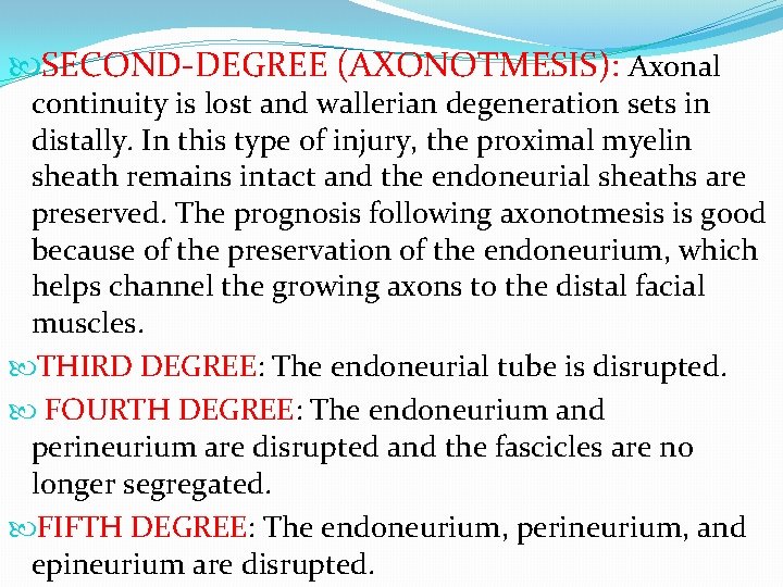  SECOND-DEGREE (AXONOTMESIS): Axonal continuity is lost and wallerian degeneration sets in distally. In