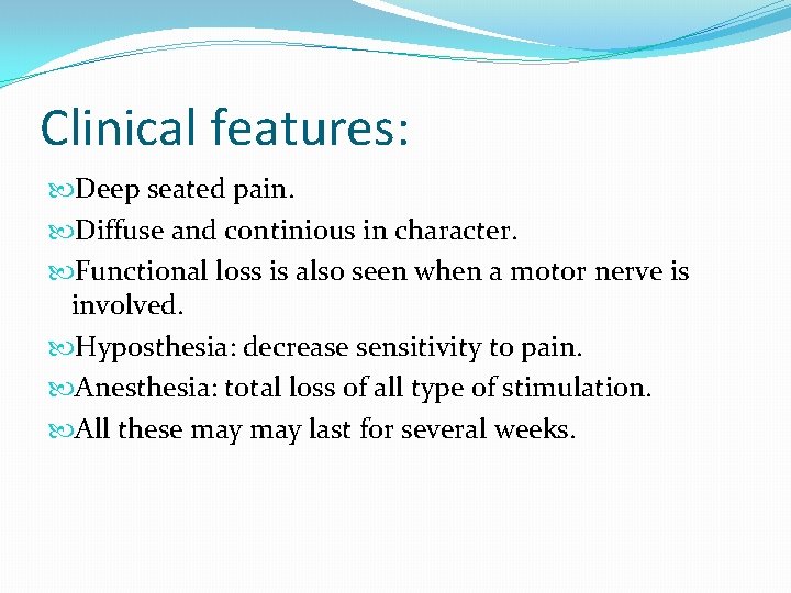 Clinical features: Deep seated pain. Diffuse and continious in character. Functional loss is also