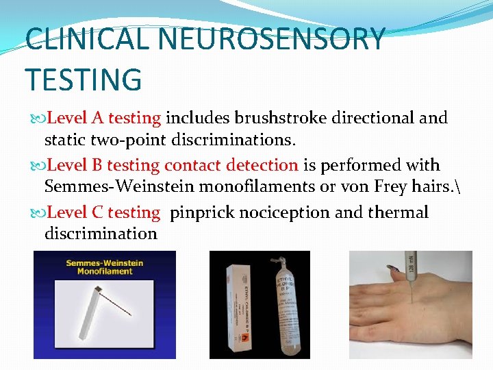 CLINICAL NEUROSENSORY TESTING Level A testing includes brushstroke directional and static two-point discriminations. Level