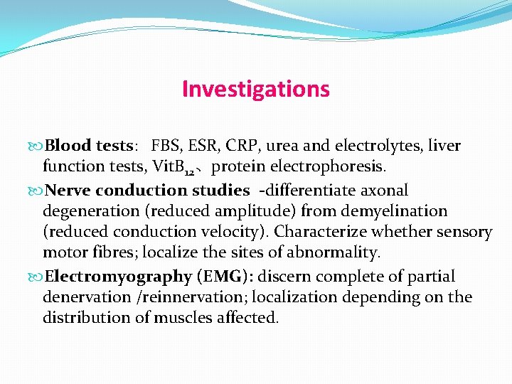 Investigations Blood tests: FBS, ESR, CRP, urea and electrolytes, liver function tests, Vit. B