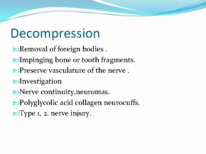 Decompression Removal of foreign bodies. Impinging bone or tooth fragments. Preserve vasculature of the Decompression Removal of foreign bodies. Impinging bone or tooth fragments. Preserve vasculature of the