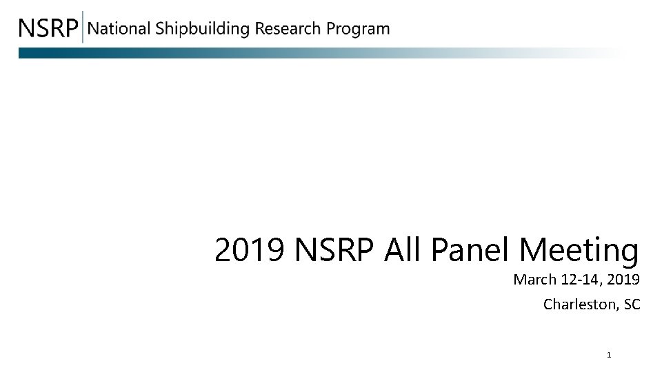 2019 NSRP All Panel Meeting March 12 -14, 2019 Charleston, SC 1 