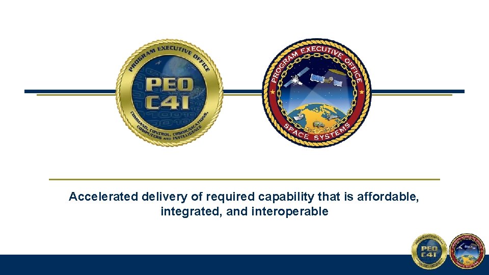 Accelerated delivery of required capability that is affordable, integrated, and interoperable 