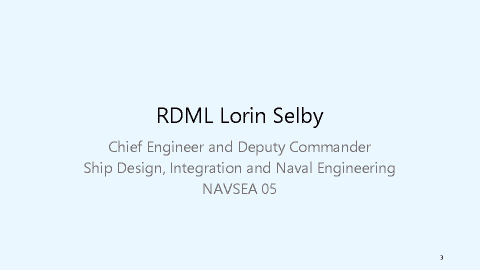 RDML Lorin Selby Chief Engineer and Deputy Commander Ship Design, Integration and Naval Engineering