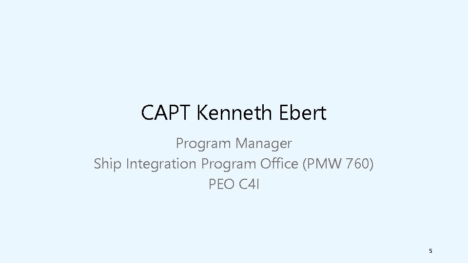 CAPT Kenneth Ebert Program Manager Ship Integration Program Office (PMW 760) PEO C 4