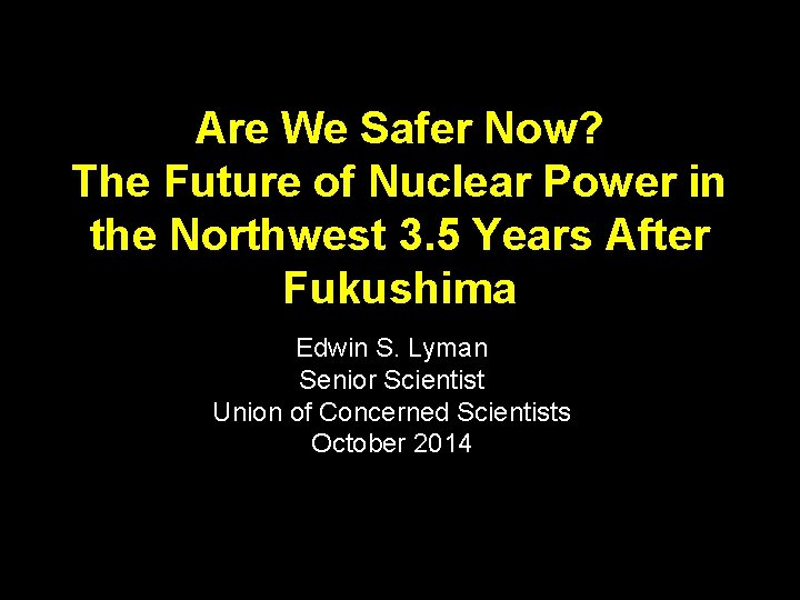 Are We Safer Now? The Future of Nuclear Power in the Northwest 3. 5 Are We Safer Now? The Future of Nuclear Power in the Northwest 3. 5