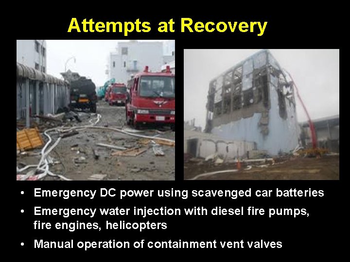 Attempts at Recovery • Emergency DC power using scavenged car batteries • Emergency water Attempts at Recovery • Emergency DC power using scavenged car batteries • Emergency water
