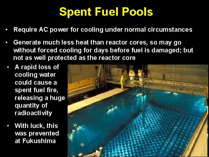 Spent Fuel Pools • Require AC power for cooling under normal circumstances • Generate Spent Fuel Pools • Require AC power for cooling under normal circumstances • Generate