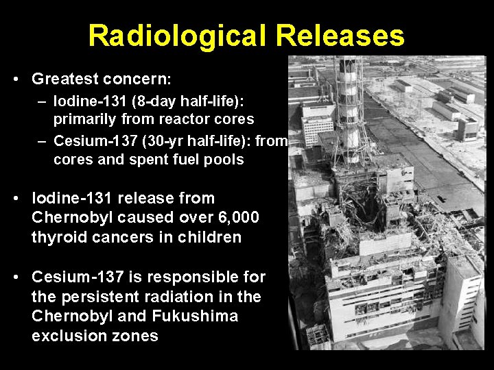Radiological Releases • Greatest concern: – Iodine-131 (8 -day half-life): primarily from reactor cores Radiological Releases • Greatest concern: – Iodine-131 (8 -day half-life): primarily from reactor cores