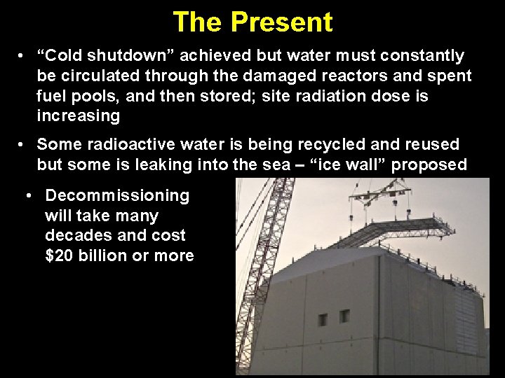 The Present • “Cold shutdown” achieved but water must constantly be circulated through the The Present • “Cold shutdown” achieved but water must constantly be circulated through the