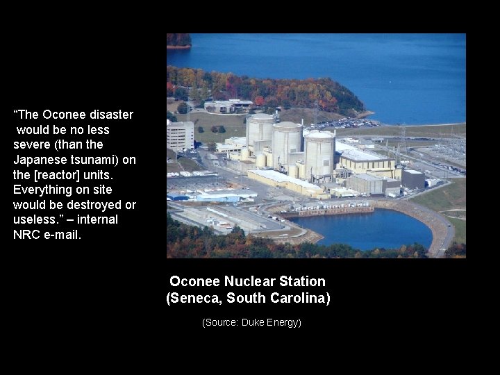 “The Oconee disaster would be no less severe (than the Japanese tsunami) on the “The Oconee disaster would be no less severe (than the Japanese tsunami) on the