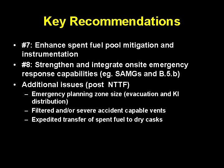 Key Recommendations • #7: Enhance spent fuel pool mitigation and instrumentation • #8: Strengthen Key Recommendations • #7: Enhance spent fuel pool mitigation and instrumentation • #8: Strengthen