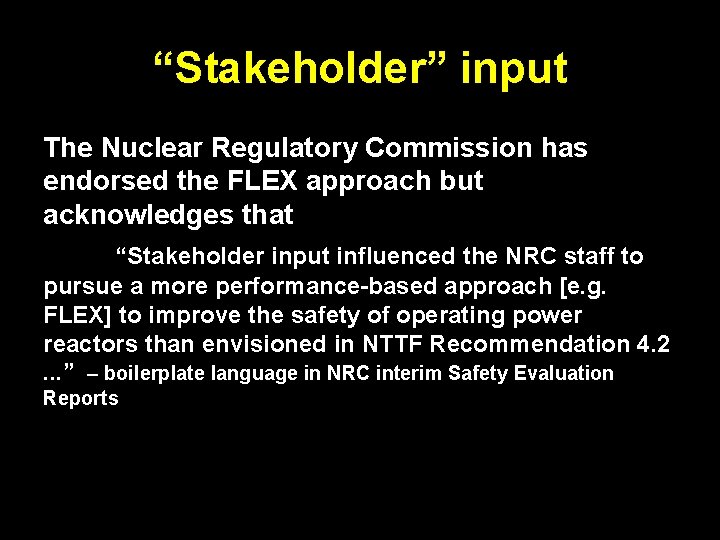 “Stakeholder” input The Nuclear Regulatory Commission has endorsed the FLEX approach but acknowledges that “Stakeholder” input The Nuclear Regulatory Commission has endorsed the FLEX approach but acknowledges that