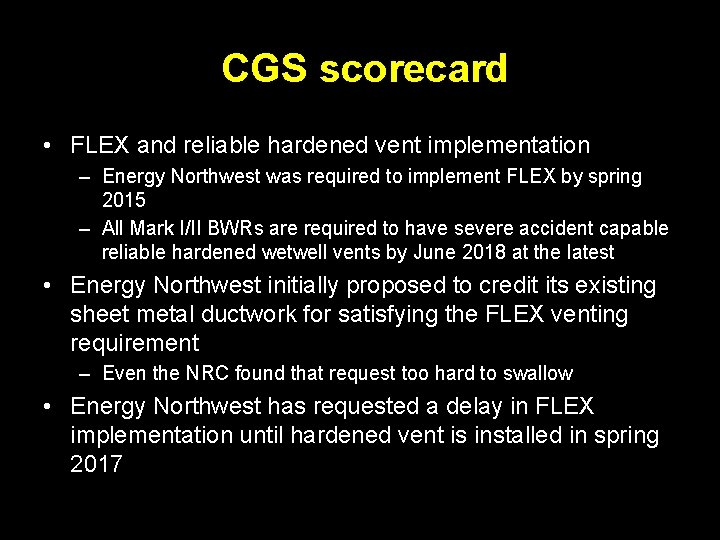 CGS scorecard • FLEX and reliable hardened vent implementation – Energy Northwest was required CGS scorecard • FLEX and reliable hardened vent implementation – Energy Northwest was required