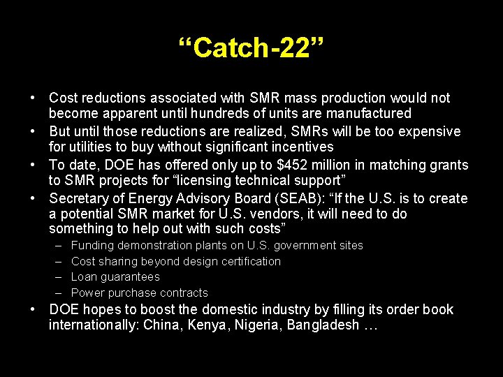 “Catch-22” • Cost reductions associated with SMR mass production would not become apparent until “Catch-22” • Cost reductions associated with SMR mass production would not become apparent until