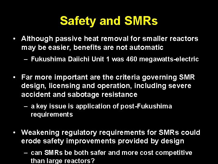 Safety and SMRs • Although passive heat removal for smaller reactors may be easier, Safety and SMRs • Although passive heat removal for smaller reactors may be easier,
