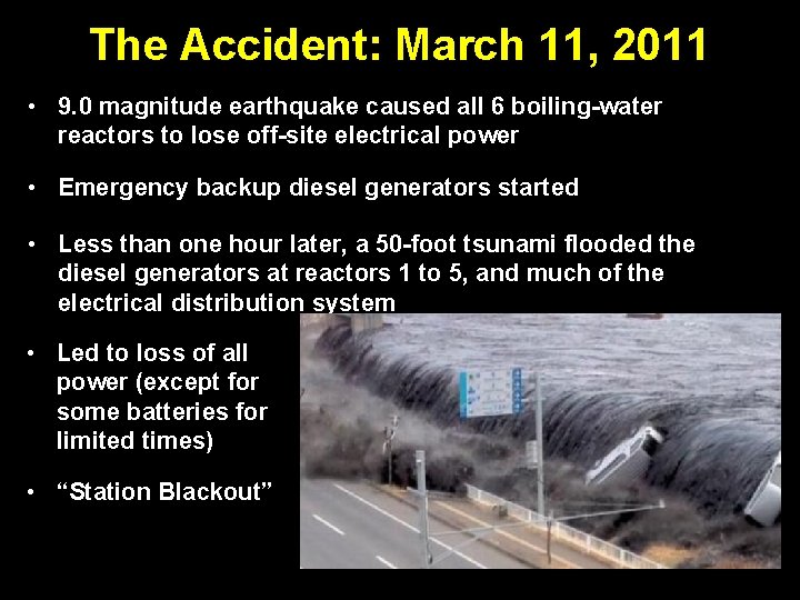 The Accident: March 11, 2011 • 9. 0 magnitude earthquake caused all 6 boiling-water The Accident: March 11, 2011 • 9. 0 magnitude earthquake caused all 6 boiling-water