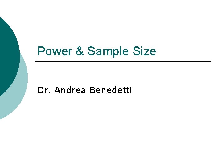 Power & Sample Size Dr. Andrea Benedetti 