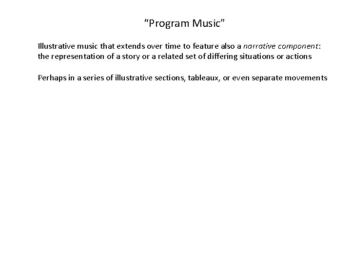 “Program Music” Illustrative music that extends over time to feature also a narrative component: