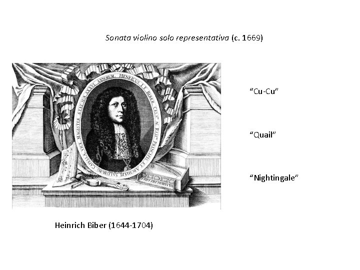 Sonata violino solo representativa (c. 1669) “Cu-Cu” “Quail” “Nightingale” Heinrich Biber (1644 -1704) 