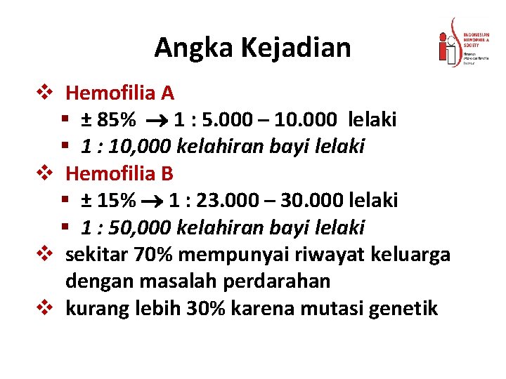 Angka Kejadian v Hemofilia A § ± 85% 1 : 5. 000 – 10.