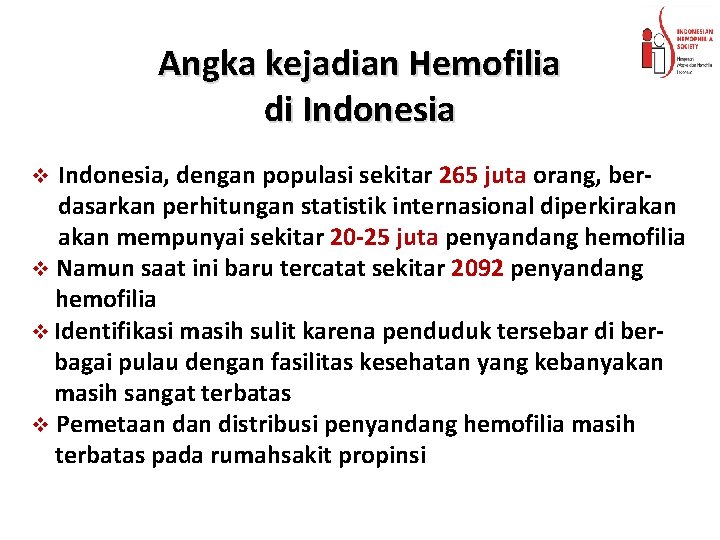 Angka kejadian Hemofilia di Indonesia, dengan populasi sekitar 265 juta orang, berdasarkan perhitungan statistik