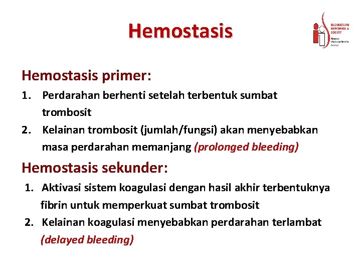 Hemostasis primer: 1. Perdarahan berhenti setelah terbentuk sumbat trombosit 2. Kelainan trombosit (jumlah/fungsi) akan