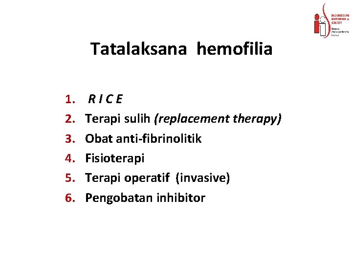 Tatalaksana hemofilia 1. 2. 3. 4. 5. 6. RICE Terapi sulih (replacement therapy) Obat