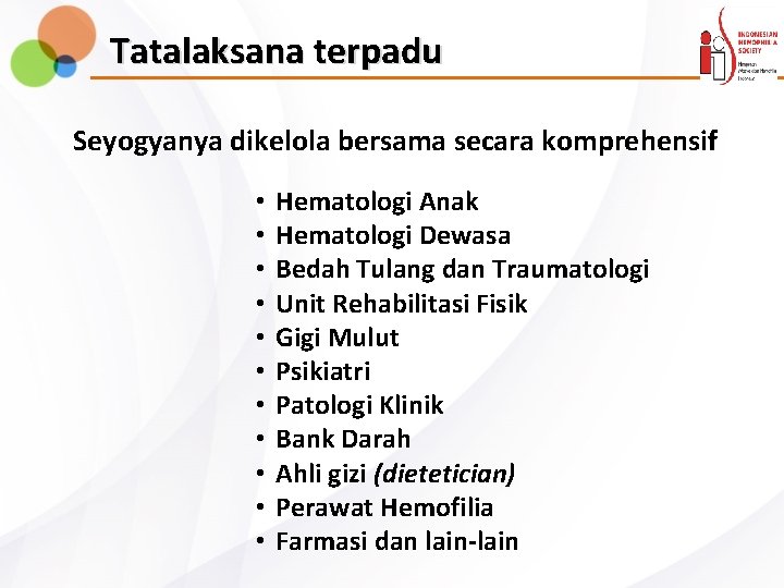 Tatalaksana terpadu Seyogyanya dikelola bersama secara komprehensif • • • Hematologi Anak Hematologi Dewasa