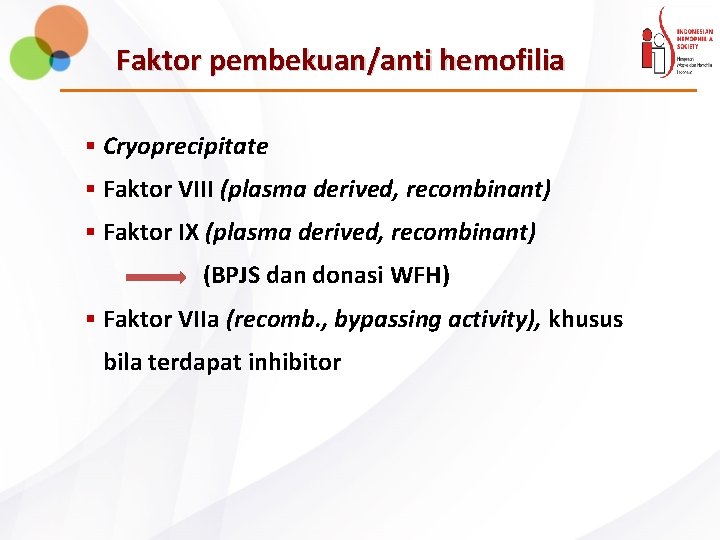 Faktor pembekuan/anti hemofilia § Cryoprecipitate § Faktor VIII (plasma derived, recombinant) § Faktor IX