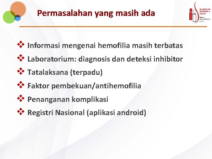 Permasalahan yang masih ada v Informasi mengenai hemofilia masih terbatas v Laboratorium: diagnosis dan