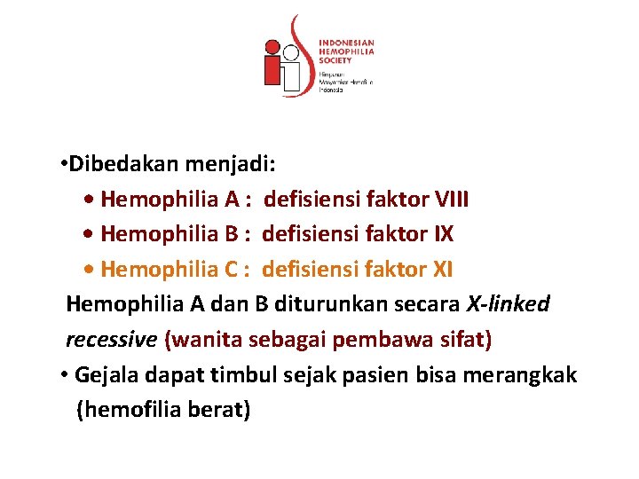  • Dibedakan menjadi: • Hemophilia A : defisiensi faktor VIII • Hemophilia B