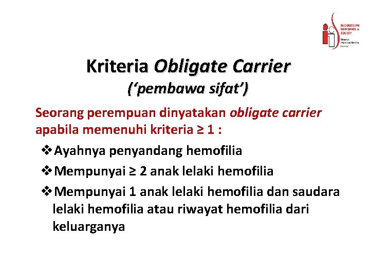 Kriteria Obligate Carrier (‘pembawa sifat’) Seorang perempuan dinyatakan obligate carrier apabila memenuhi kriteria ≥