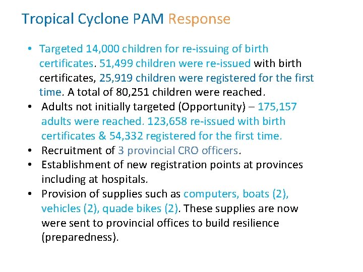 Tropical Cyclone PAM Response • Targeted 14, 000 children for re-issuing of birth certificates.