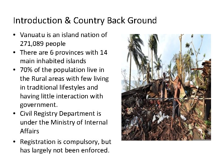 Introduction & Country Back Ground • Vanuatu is an island nation of 271, 089