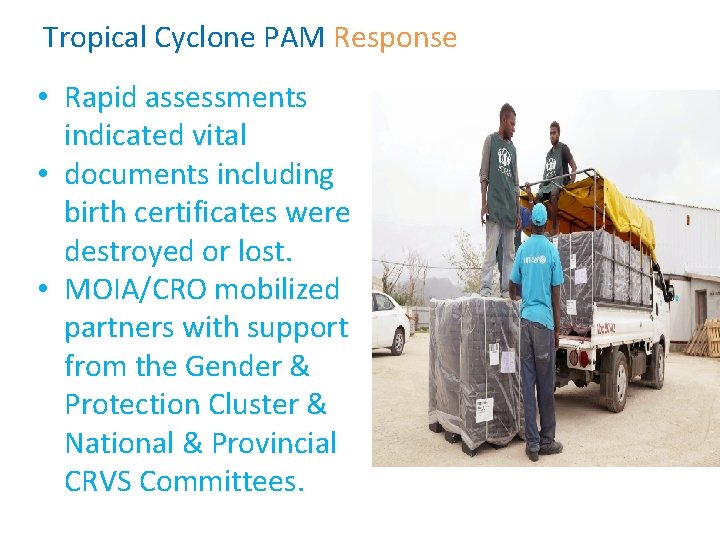 Tropical Cyclone PAM Response • Rapid assessments indicated vital • documents including birth certificates