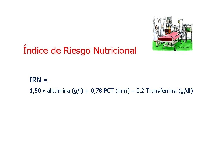 Índice de Riesgo Nutricional IRN = 1, 50 x albúmina (g/l) + 0, 78