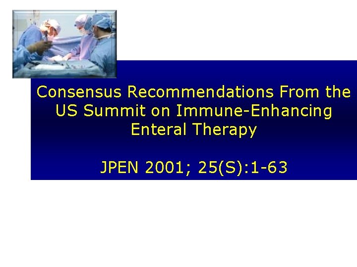 Consensus Recommendations From the US Summit on Immune-Enhancing Enteral Therapy JPEN 2001; 25(S): 1