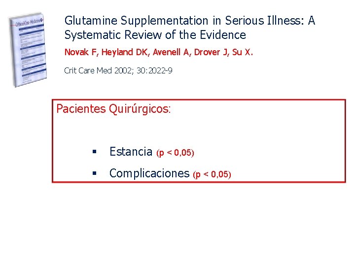 Glutamine Supplementation in Serious Illness: A Systematic Review of the Evidence Novak F, Heyland