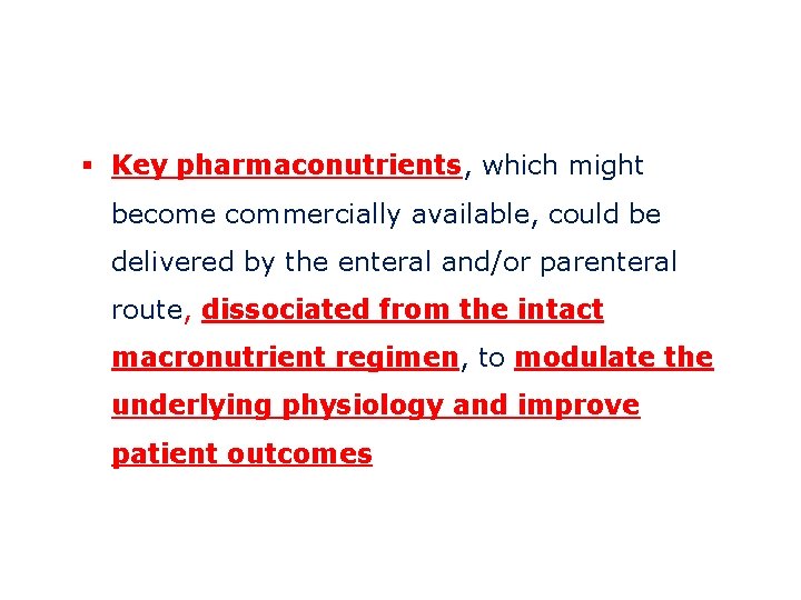 § Key pharmaconutrients, which might become commercially available, could be delivered by the enteral
