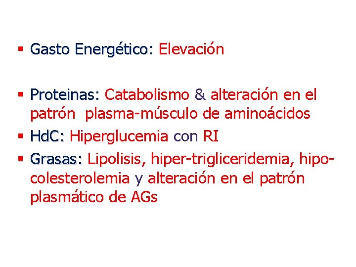 § Gasto Energético: Energético Elevación § Proteinas: Proteinas Catabolismo & alteración en el patrón