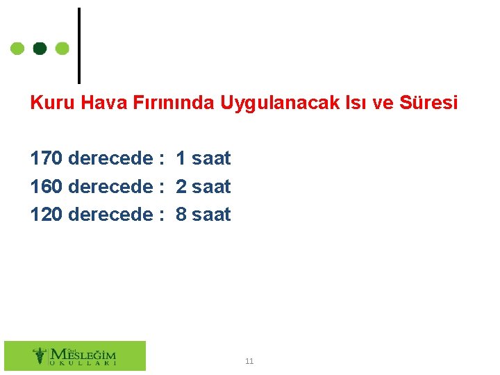 Kuru Hava Fırınında Uygulanacak Isı ve Süresi 170 derecede : 1 saat 160 derecede Kuru Hava Fırınında Uygulanacak Isı ve Süresi 170 derecede : 1 saat 160 derecede