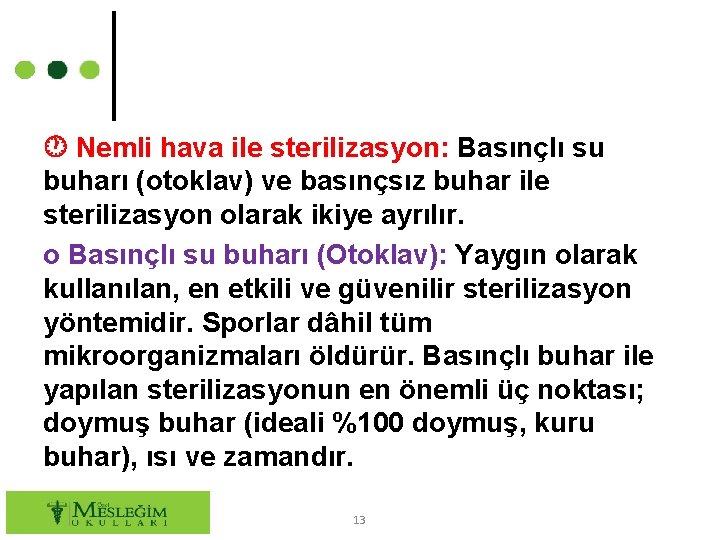 Nemli hava ile sterilizasyon: Basınçlı su buharı (otoklav) ve basınçsız buhar ile sterilizasyon Nemli hava ile sterilizasyon: Basınçlı su buharı (otoklav) ve basınçsız buhar ile sterilizasyon