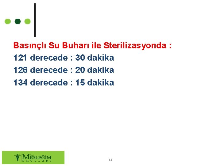 Basınçlı Su Buharı ile Sterilizasyonda : 121 derecede : 30 dakika 126 derecede : Basınçlı Su Buharı ile Sterilizasyonda : 121 derecede : 30 dakika 126 derecede :