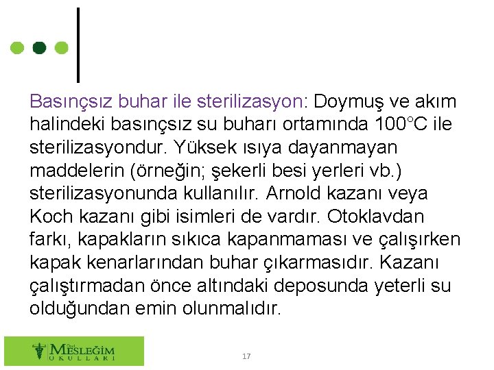 Basınçsız buhar ile sterilizasyon: Doymuş ve akım halindeki basınçsız su buharı ortamında 100°C ile