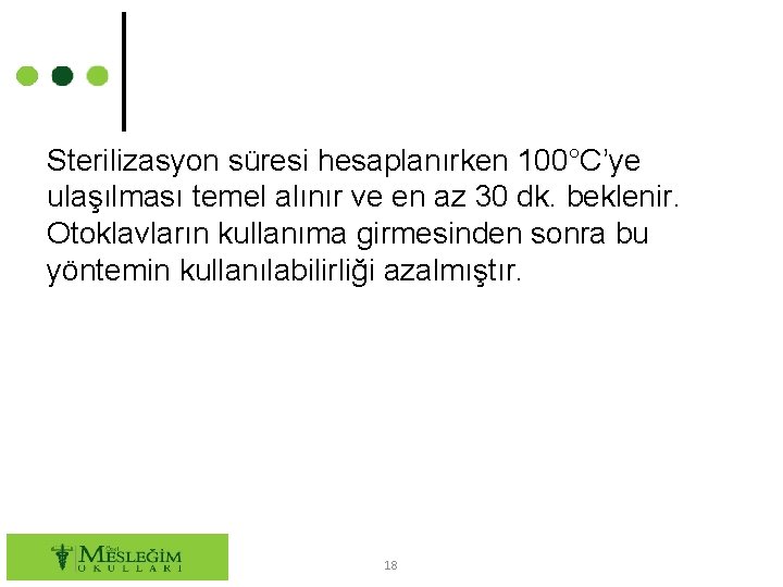 Sterilizasyon süresi hesaplanırken 100°C’ye ulaşılması temel alınır ve en az 30 dk. beklenir. Otoklavların