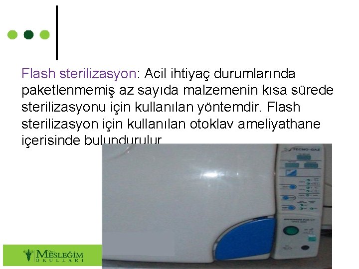 Flash sterilizasyon: Acil ihtiyaç durumlarında paketlenmemiş az sayıda malzemenin kısa sürede sterilizasyonu için kullanılan