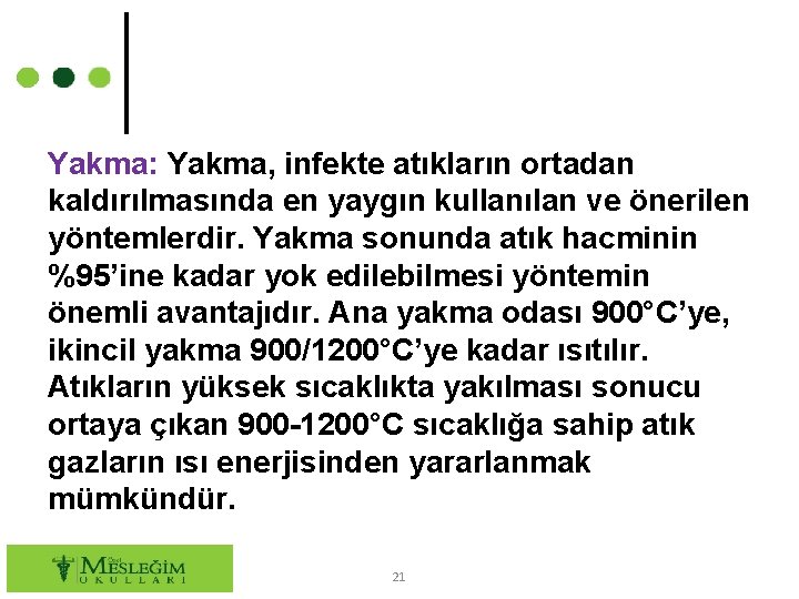 Yakma: Yakma, infekte atıkların ortadan kaldırılmasında en yaygın kullanılan ve önerilen yöntemlerdir. Yakma sonunda