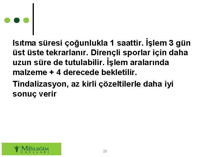 Isıtma süresi çoğunlukla 1 saattir. İşlem 3 gün üste tekrarlanır. Dirençli sporlar için daha